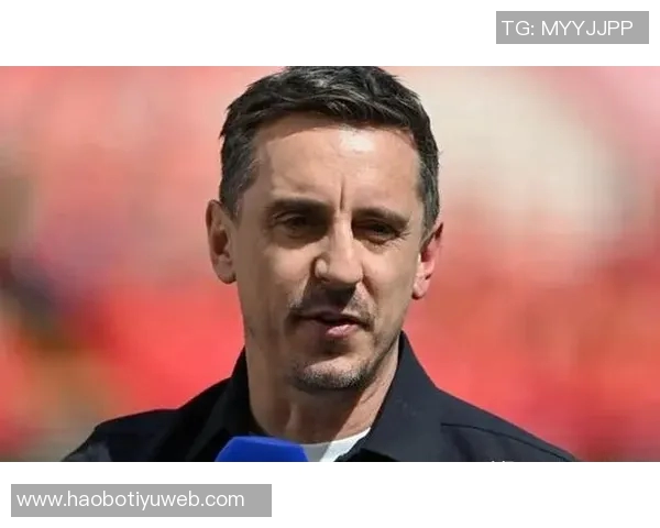 内维尔批评利物浦前场球员表现不佳边后卫问题亟待解决